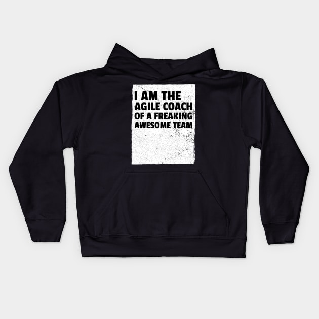 I am the agile coach of a freaking awesome team Kids Hoodie by Salma Satya and Co.